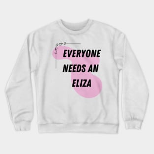 Eliza Name Design Everyone Needs An Eliza Crewneck Sweatshirt